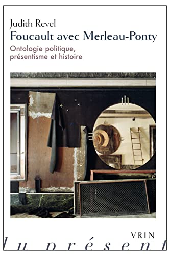 Foucault Avec Merleau-Ponty: Ontologie Politique, Presentisme Et Histoire (Philosophie du present) von Librarie Philosophique J. Vrin